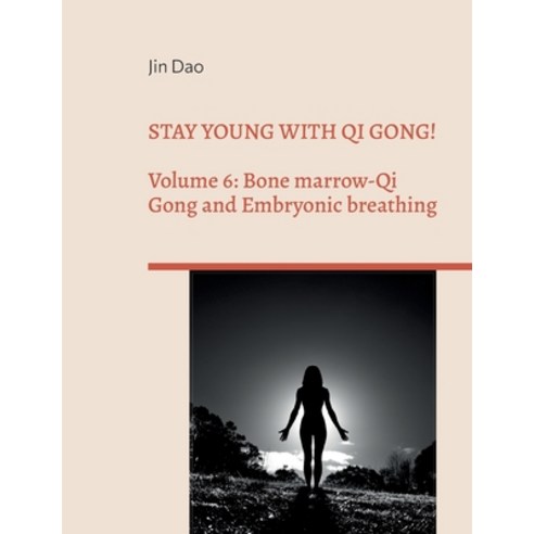 (영문도서) Stay young with Qi Gong!: Volume 6: Bone Marrow-Qi Gong and Embryonic breathing Paperback, Books on Demand, English, 9783741281013