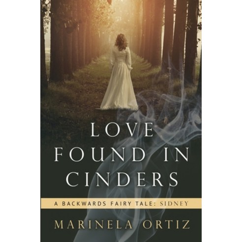 (영문도서) Love Found in Cinders: A Backwards Fairy Tale Paperback, Light Switch Press, English, 9781953284594
