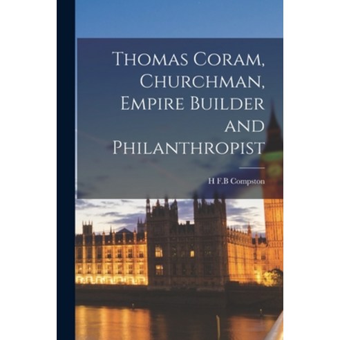 (영문도서) Thomas Coram Churchman Empire Builder and Philanthropist Paperback, Legare Street Press, English, 9781016679251