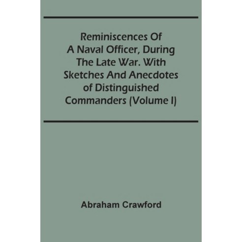 Reminiscences Of A Naval Officer During The Late War. With Sketches And Anecdotes Of Distinguished ... Paperback, Alpha Edition, English, 9789354502507