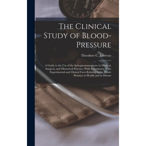 (영문도서) The Clinical Study of Blood-pressure: A Guide to the use of the Sphygmomanometer in Medical ... Hardcover, Legare Street Press, English, 9781019237052