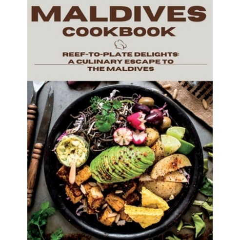 (영문도서) Maldives Cookbook: Reef-To-Plate Delights: A Culinary Escape To The Maldives Paperback, Independently Published, English, 9798854968003