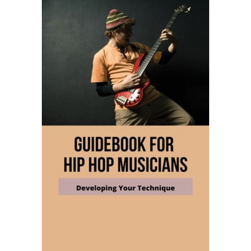(영문도서) Guidebook For Hip Hop Musicians: Developing Your Technique: How To Write Rap Punchlines Paperback, Independently Published, English, 9798500694195