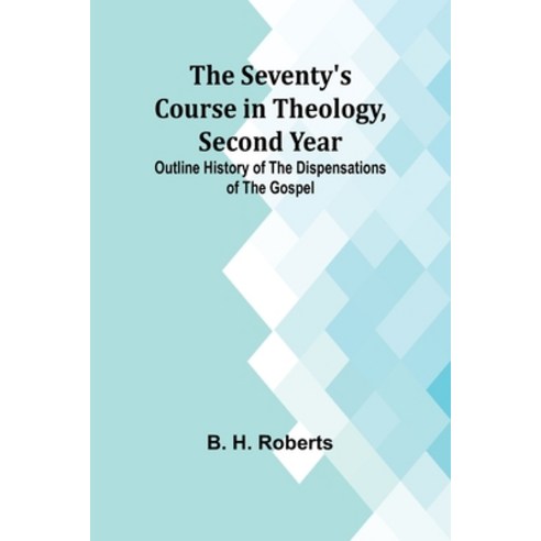 (영문도서) The Seventy''s Course in Theology Second Year;Outline History of the Dispensations of the Gospel Paperback, Alpha Edition, English, 9789357973328