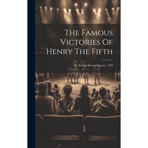 (영문도서) The Famous Victories Of Henry The Fifth: The Earliest Known Quarto 1598 Hardcover, Legare Street Press, English, 9781019457658