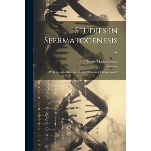 (영문도서) Studies in Spermatogenesis ...: With Especial Reference to the "Accessory Chromosome" Paperback, Legare Street Press, English, 9781022521186