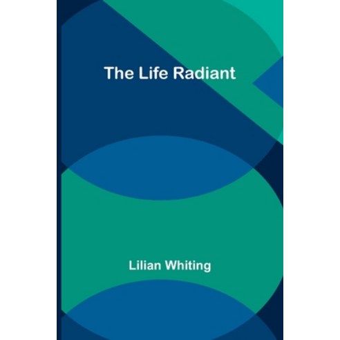 (영문도서) The Life Radiant Paperback, Alpha Edition, English, 9789356898592