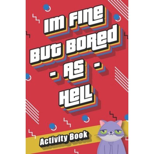 I''m Fine But Bored As Hell!: Activity Book: A Fun Boredom Buster Book with more than 10 different ga... Paperback, Independently Published