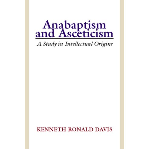 (영문도서) Anabaptism and Asceticism: A Study in Intellectual Origins Hardcover, Wipf & Stock Publishers, English, 9781532666650