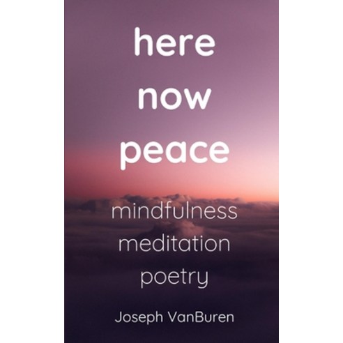 here now peace: mindfulness meditation poetry Paperback, Independently Published, English, 9798674136897