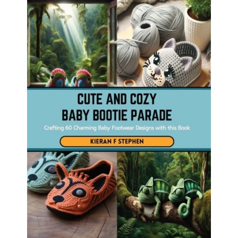 (영문도서) Cute and Cozy Baby Bootie Parade: Crafting 60 Charming Baby Footwear Designs with this Book Paperback, Independently Published, English, 9798876199454