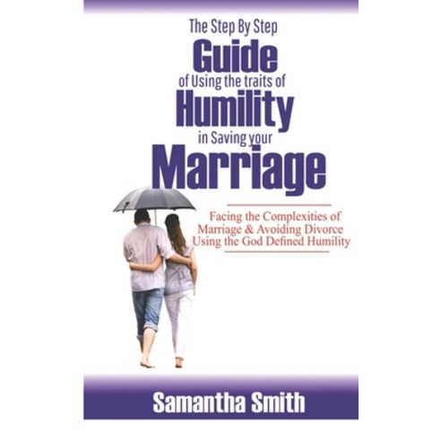 The step by step guide of using the traits of humility in saving your marriage: Facing the complexit... Paperback, Independently Published