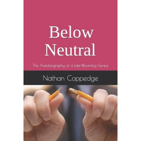 (영문도서) Below Neutral: The Autobiography of a Late-Blooming Genius Paperback, Independently Published, English, 9798378172818
