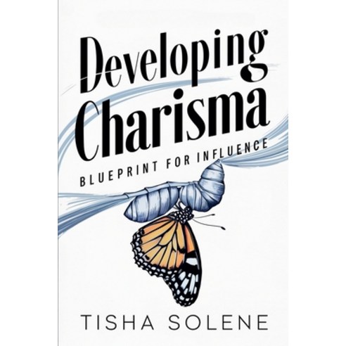 (영문도서) Developing Charisma: Blueprint for Influence Paperback, Tisha Solene, English, 9798227687418