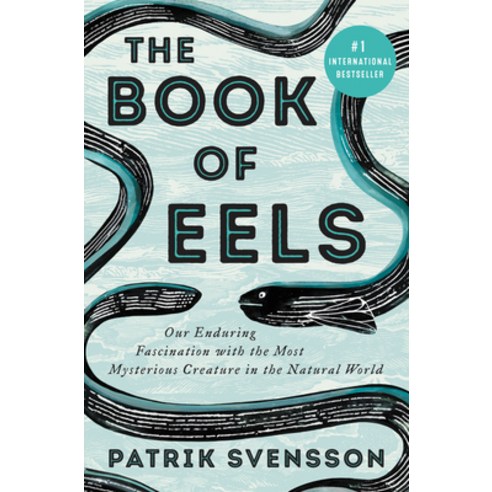 The Book of Eels: Our Enduring Fascination with the Most Mysterious Creature in the Natural World Hardcover, Ecco Press