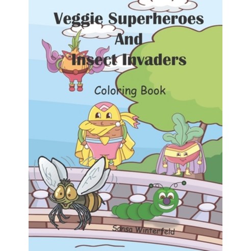 Veggie Superheroes and Insect Invaders Coloring Book: Superhero Veggies Battle Invading Insects Paperback, Independently Published, English, 9798588746762