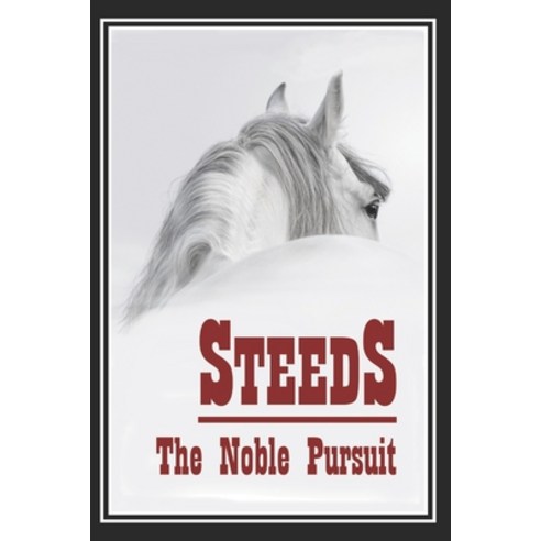 Steeds: The Noble Pursuit Paperback, Independently Published