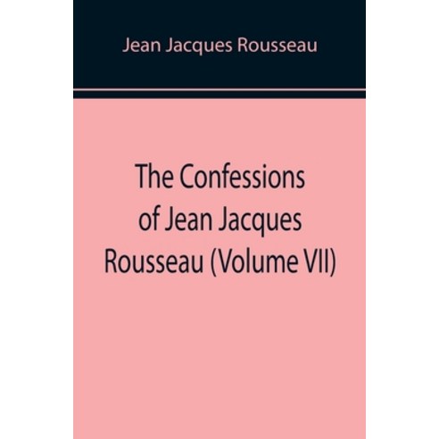 (영문도서) The Confessions of Jean Jacques Rousseau (Volume VII) Paperback, Alpha Edition, English, 9789355898456