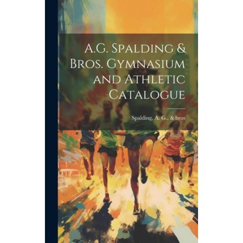 (영문도서) A.G. Spalding & Bros. Gymnasium and Athletic Catalogue Hardcover, Legare Street Press, English, 9781019953464