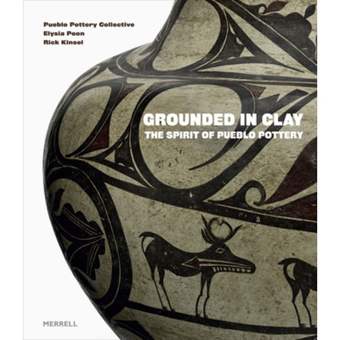 (영문도서) Grounded in Clay: The Spirit of Pueblo Pottery Hardcover, Merrell, English, 9781858946924