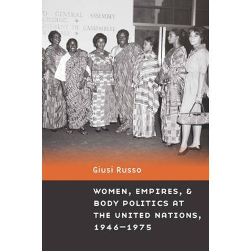 (영문도서) Women Empires and Body Politics at the United Nations 1946-1975 Paperback, University of Nebraska Press, English, 9781496234438