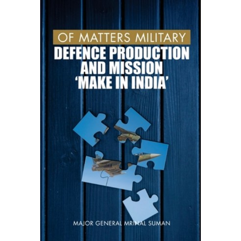 (영문도서) Of Matters Military: Defence Production and Mission "Make in India" Paperback, Vij Books India, English, 9789390917631