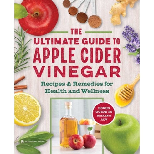 (영문도서) The Apple Cider Vinegar Cure: Essential Recipes & Remedies to Heal Your Body Inside and Out Paperback, Sonoma Press, English, 9781942411277