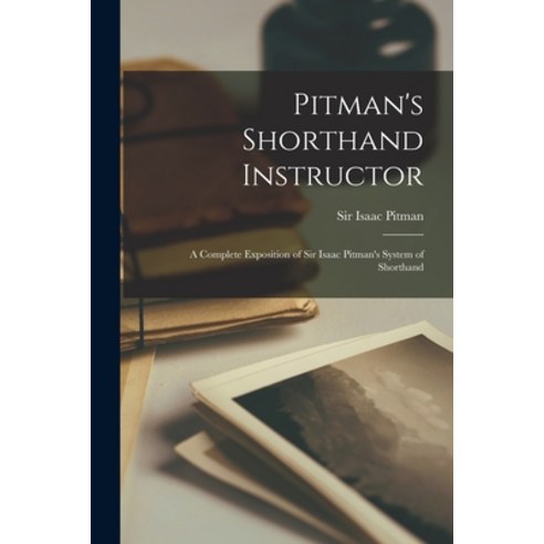 (영문도서) Pitman''s Shorthand Instructor: a Complete Exposition of Sir Isaac Pitman''s System of Shorthand Paperback, Legare Street Press, English, 9781015345157