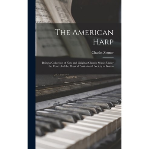 (영문도서) The American Harp: Being a Collection of New and Original Church Music Under the Control of ... Hardcover, Legare Street Press, English, 9781015379923