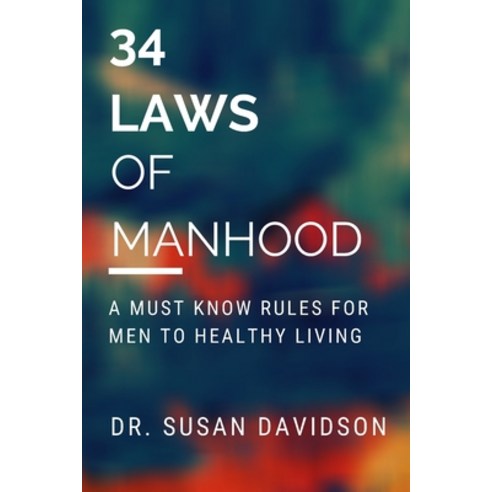 34 Laws of Manhood: A Must Know Rules for Men to a Healthy Living Paperback, Independently Published, English, 9798597473666