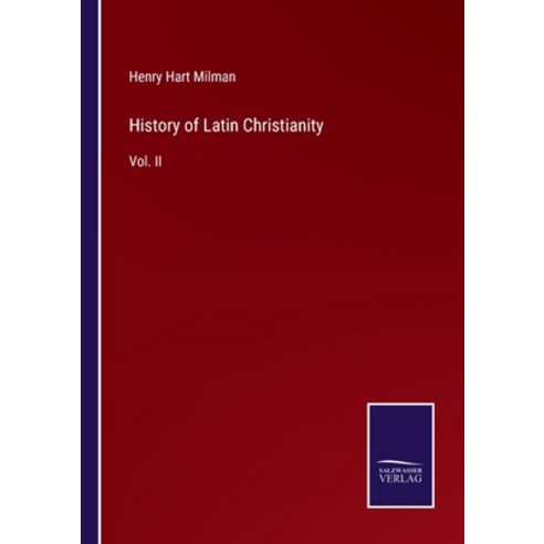 (영문도서) History of Latin Christianity: Vol. II Paperback, Salzwasser-Verlag, English, 9783375057688