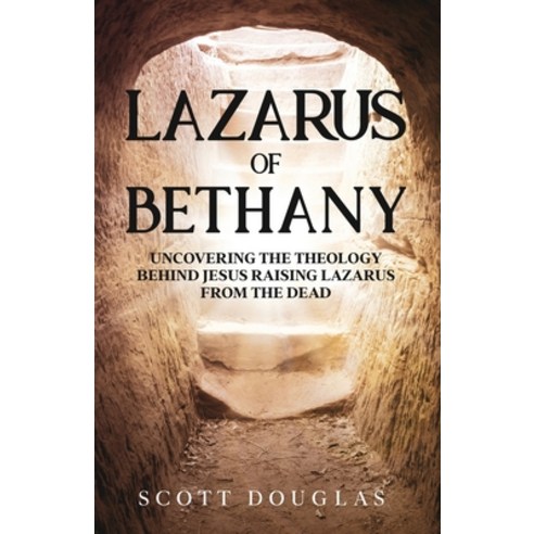 (영문도서) Lazarus of Bethany: Uncovering the Theology Behind Jesus Raising Lazarus From the Dead Paperback, SL Editions, English, 9781629175850