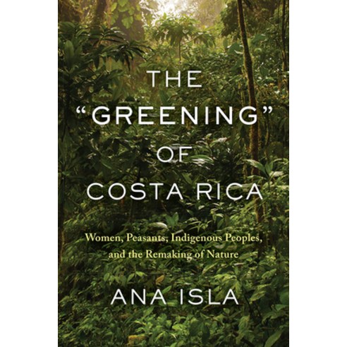 (영문도서) The Greening of Costa Rica: Women Peasants Indigenous Peoples and the Remaking of Nature Paperback, University of Toronto Press, English, 9781442626713