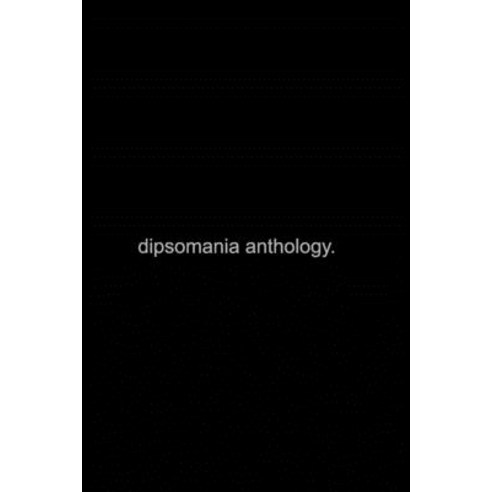 dipsomania anthology. Paperback, Blurb, English, 9781714488544