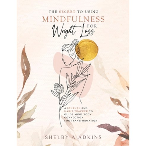 (영문도서) The Secret to Using Mindfulness for Weight Loss Paperback, Shelby Adkins, English, 9798988812906