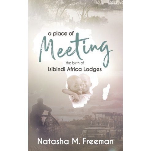 (영문도서) A Place of Meeting: The Birth of Isibindi Africa Lodges Paperback, Isibindi Foundation, English, 9780639720098
