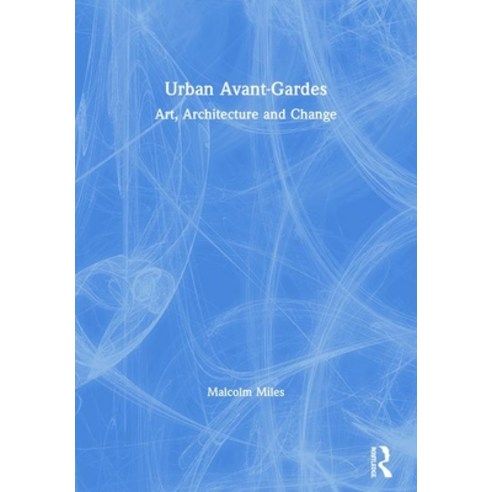 Urban Avant-Gardes: Art Architecture and Change Paperback, Routledge, English, 9780415266888