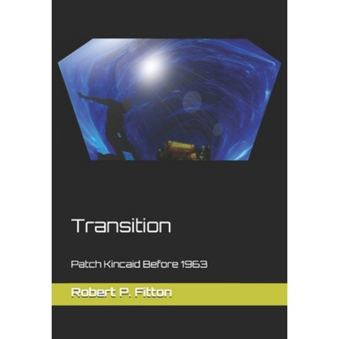 Transition: Patch Kincaid Before 1963 Paperback, Independently Published, English, 9798553902674