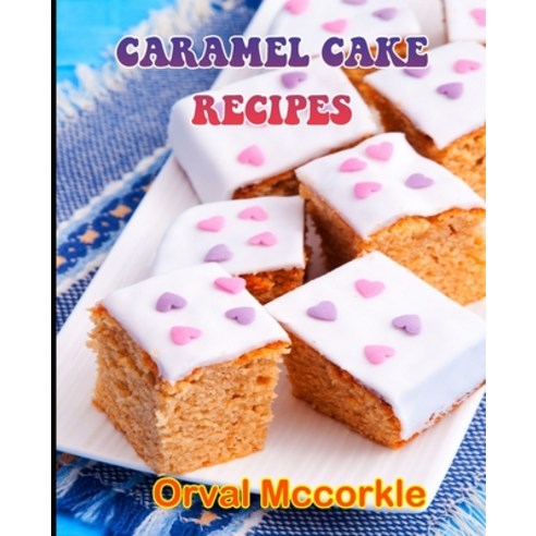 (영문도서) Caramel Cake Recipes: 150 recipe Delicious and Easy The Ultimate Practical Guide Easy bakes R... Paperback, Independently Published, English, 9798532180840