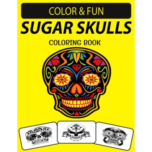 Sugar Skulls Coloring Book: An Excellent Sugar Skulls Coloring Book for Adults Including Sugar Skeleton Paperback, Independently Published