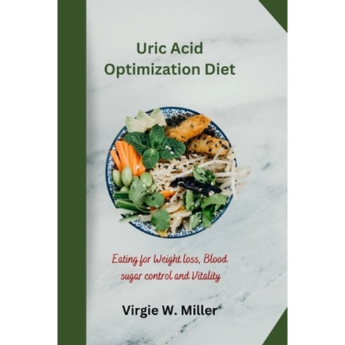 (영문도서) Uric Acid Optimization Diet: Eating for Weight loss Blood sugar control and Vitality Paperback, Independently Published, English, 9798861578523