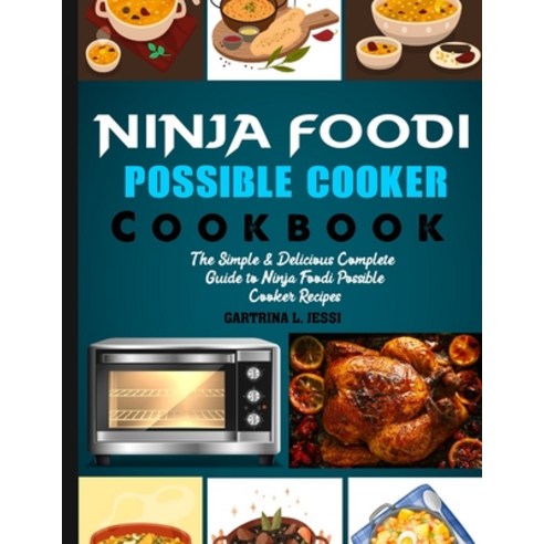 (영문도서) Ninja Foodi Possible Cooker Cookbook: The Simple & Delicious Complete Guide to Ninja Foodi Po... Paperback, Independently Published, English, 9798868475085