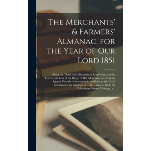 (영문도서) The Merchants'' & Farmers'' Almanac for the Year of Our Lord 1851 [microform]: Being the Third... Hardcover, Legare Street Press, English, 9781013615016
