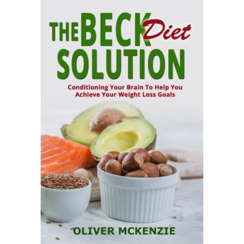 The Beck Diet Solution: Conditioning Your Brain to Help You Achieve Your Weight Loss Goals Paperback, Independently Published, English, 9798700420617