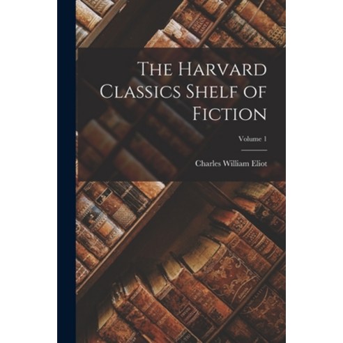 (영문도서) The Harvard Classics Shelf of Fiction; Volume 1 Paperback, Legare Street Press, English, 9781019041666