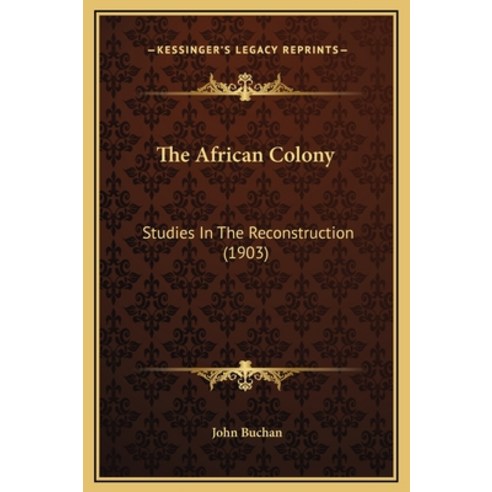 (영문도서) The African Colony: Studies In The Reconstruction (1903) Hardcover, Kessinger Publishing, English, 9781169340213