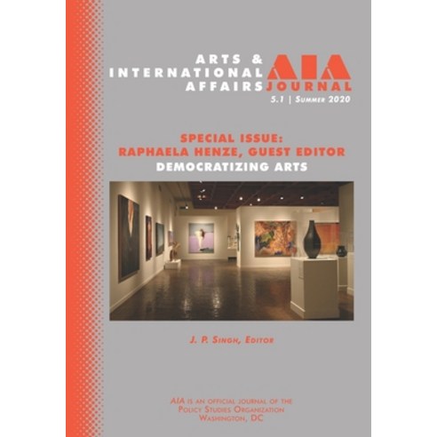 Arts & International Affairs: Democratizing Arts: 5.1 Summer 2020 Paperback, Westphalia Press
