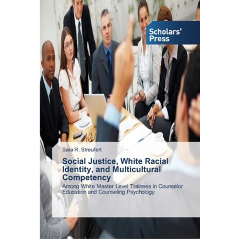 Social Justice White Racial Identity and Multicultural Competency Paperback, Scholars'' Press