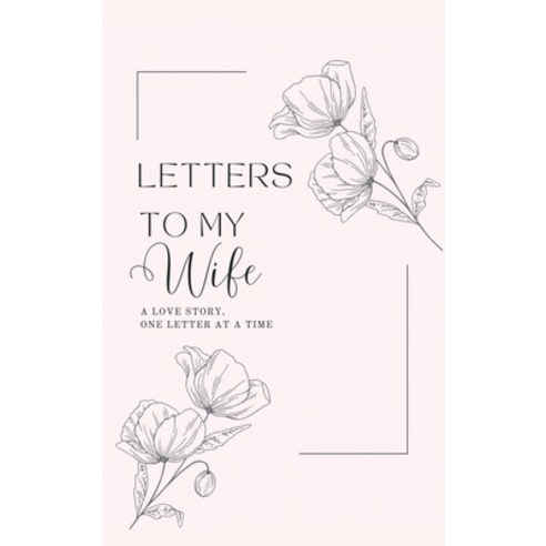 (영문도서) Letters to My Wife: A Love Story One Letter At A Time (Hardback) Hardcover, Lulu and Bell, English, 9781839904752