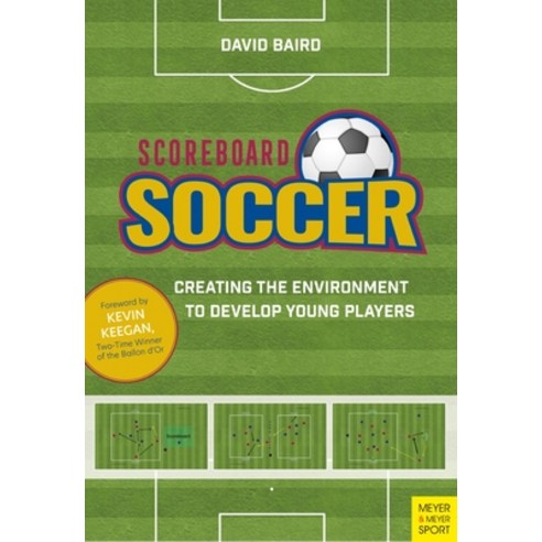 (영문도서) Scoreboard Soccer: Creating the Environment to Promote Youth Player Development Paperback, Meyer & Meyer Fachverlag un..., English, 9781782552321